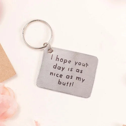 I hope your day is as nice as my butt !! Key Chain