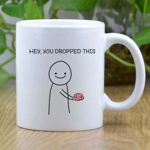 Hey You Dropped Your Brain Mug