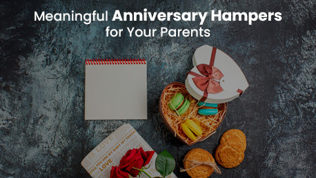 Meaningful Anniversary Hampers for Your Parents