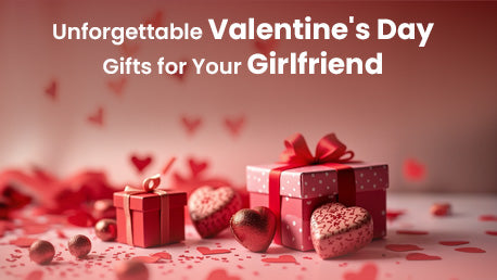 unforgettable valentines day gifts for your girlfriend